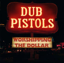 Dub Pistols | Worshipping The Dollar