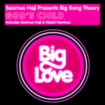 Seamus Haji Presents Big Bang Theory - God’s Child (Big Love)