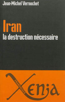 Iran, destruction nécessaire,Jean-michel Vernochet, Xenia (2012)