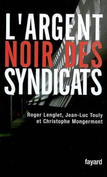L'argent noir des sydicats, R. Lenglet, J-L Touly et C. Mongermont, Fayard (2008).