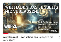 Wir haben das Jenseits nie verlassen, WurzlHeimat