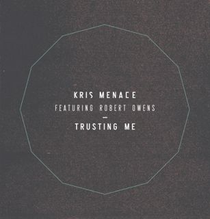 Kris Menace Featuring Robert Owens | Trusting Me