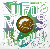 RÜFÜS - This Summer / Selena (Remixes) EP (Continental Records)