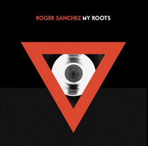 Roger Sanchez | My Roots