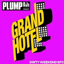 Plump DJs Present Grand Hotel Records – Dirty Weekend EP 3 (Grand Hotel Records)