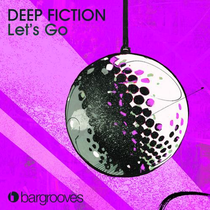 Deep Fiction – Let’s Go (Bargrooves)