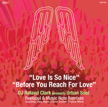 DJ Roland Clark Presents Urban Soul – Love Is So Nice / Before You Reach For Love (King Street Sounds)