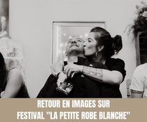 Retour en images sur le Festival "La Petite Robe Blanche" - Crédit photo : Lauria Marie