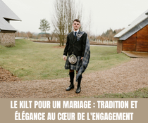 Le Kilt pour un Mariage  Tradition et Élégance au Cœur de l'Engagement - Tous droits réservés©