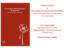 PRESENTAZIONE di “La scrittura come frammento di speranza” Edizioni di Terrenuove e La Vita Felice con Cinzia Chiesa 13 e 14 agosto 2025 prima della proiezione del ﬁlm “Happy Holidays" del regista palestinese Scandar Copti