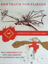 Der Traum vom Fliegen. Wie Leonardo & Co. sich und anderen Flugapparate bauten. Partsch Susanna / Zacher Rosemarie, Bloomsbury Verlag Berlin, 2008 (nominiert für den Deutschen Jugendliteraturpreis)