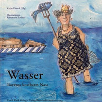 Wasser - Bayerns kostbares Nass von Karin Dütsch, Nürnberg, Erich Weiß Verlag, 2008
