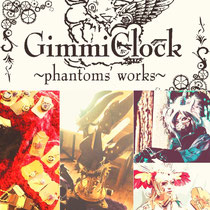 GimmiClock ~phantoms' works~
