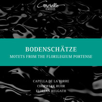 Bodenschätze - Motetten aus dem Florilegium Portense - Capella de la Torre; Chorwerk Ruhr; Florian Helgath, Dirigent