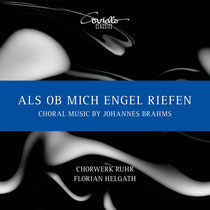 Als ob mich Engel riefen - choral music by Johannes Brahms - ChorWerk Ruhr, Florian Helgath