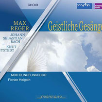 Max Reger - Geistliche Gesänge op.110 - Werke von Reger, Bach und Nystedt  - MDR Rundfunkchor; Florian Helgath, Dirigent