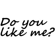 Do you like me?