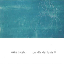 Akira Hoshi Exhibition [un dia de lluvia Ⅴ]   