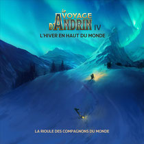 Le voyage d'Andrin IV : L'hiver en haut du monde - La Rioule des Compagnons du Monde - 2023