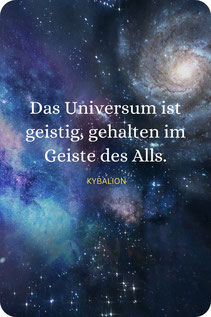 Das Universum ist geistig, gehalten im Geiste des Alls.