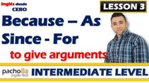 Use of BECAUSE, AS, SINCE y FOR to give arguments