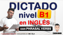 ¿Tienes nivel B1? Este dictado es para ti | Phrasal verbs y expresiones del día a día