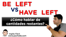 Cómo hablar de cantidades restantes en inglés con BE LEFT y HAVE LEFT 