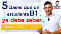 1 hora con 5 clases que un estudiante de nivel B1 ya debe saber.