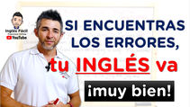 Si ya eres capaz de encontrar los errores, tu inglés va muy bien.