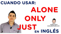 ¿Qué debo usar? ALONE - ONLY - JUST - No más dudas.