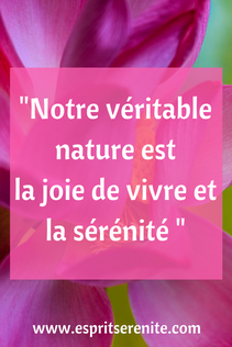 Citation Notre véritable nature est la joie de vivre et la sérénité Article pour émotif, hypersensible, hyperémotif, susceptible, angoissé de nature ou bien colèrique, est-ce une fatalité ?
