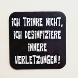 MAGNET "Ich trinke nicht, ich desinfiziere innere Verletzungen "