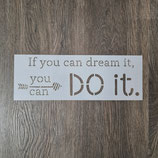 "If you can dream it..."