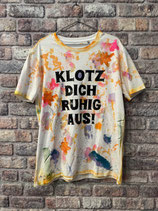 T-Shirt " Klotz Dich ruhig aus"