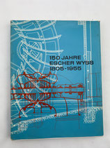 150 JAHRE ESCHER WYSS 1805 - 1955 Buch antik. Art.-Nr. 6637