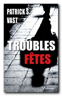 Troubles fêtes, de Patrick S. Vast