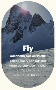 Fly: Adrenalin mit Aussicht.Erleb die Alpen aus der Vogelperspektive - sicher im Tandem mit erfahrenen Piloten.