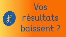 Vos résultats baissent ?