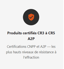 produits certifiés A2P CR3, A2P CR4, A2P CR5 par le CNPP