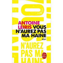 Vous n'aurez pas ma haine/ Antoine Leiris.- Le Livre de poche  