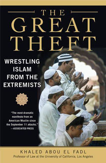 The Great Theft: Wrestling Islam From The Extremists by Khaled Abou El Fadl