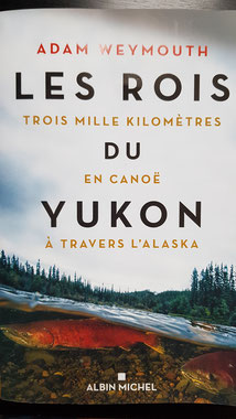 Weymouth, Les rois du Yukon, 3000 kilomètres en canoë à travers l'Alaska, 2020 (la Bibli du Canoë)