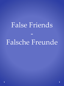 Englisch verbessern: Falsche Freunde, false friends