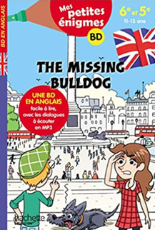 Mes petites énigmes. The Missing Bulldog. Une BD en anglais facile à lire, avec les dialogues à écouter en MP3, publié par Hachette : Auteur Joanna Le May. Ilustrations Julien Flamand