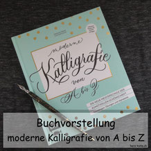 Buchvorstellung: Moderne Kalligrafie von A bis Z von Natascha Safarik - eine Buchrezension über ein empfehlenswertes Kalligrafie Buch
