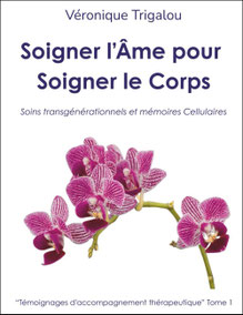 livre "Soigner l'âme pour Soigner le corps , soins transgénérationnels et mémoires cellulaires" trigalou  via energetica bien etre en touraine