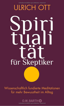 Spiritualität für Skeptiker von Ulrich Ott, besprochen von Anja Ilnicki, Wege zum Sein