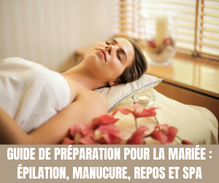 Guide de Préparation pour la Mariée : Épilation, Manucure, Repos et Spa - Magazine Un Jour Un Oui - Tous droits réservés©