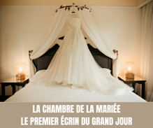 La chambre de la mariée - Le premier écrin du grand jour - Crédit photo  Tous Droits Réservés.png
