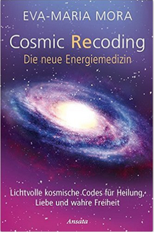 Cosmic Recoding Buch von Eva-Maria Mora